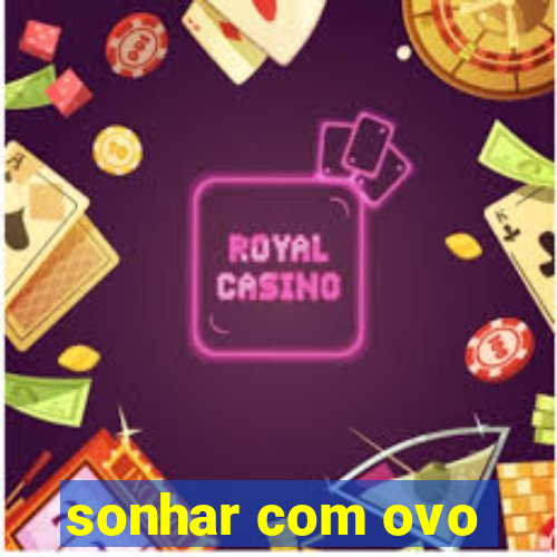 sonhar com ovo